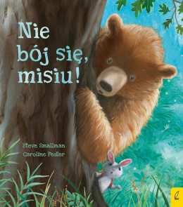 Nie Bój się Misiu! -Steve Smallman, Caroline Pedler Wilga